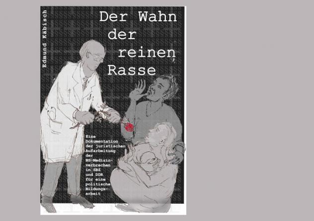 Edmund Käbisch: Der Wahn der reinen Rasse. Eine Dokumentation der juristischen Aufarbeitung der NS-Medizinverbrechen in SBZ und DDR ..., Moers 2023, 20 €